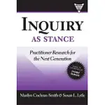 INQUIRY AS STANCE: PRACTITIONER RESEARCH IN THE NEXT GENERATION
