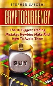 Cryptocurrency: The 10 Biggest Trading Mistakes Newbies Make - And How To Avoid