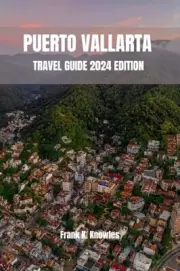 Knowles - PUERTO VALLARTA TRAVEL GUIDE 2024 EDITION - New paperback or - J555z