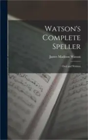 Watson's Complete Speller: Oral and Written (Hardback or Cased Book)