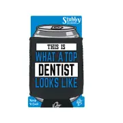 This Is What A Top Denstit Looks Like - Funny Cooler Holders Stubby Holder