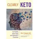 CLEARLY KETO: FOR HEALTHY BRAIN AGING AND ALZHEIMER’’S PREVENTION