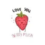 LOVE YOU BERRY MUCH: CUTE STRAWBERRY, BLANK LINED NOTEBOOK JOURNAL DIARY, FUNNY VALENTINE’’S DAY GIFT FOR GIRLFRIEND, BOYFRIEND, WIFE, HUSBA