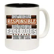 I Cant Be Held Responsible For My Face Mug Cup