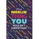 It’’s a Merlin Thing You Wouldn’’t Understand: Lined Notebook / Journal Gift, 120 Pages, 6x9, Soft Cover, Glossy Finish