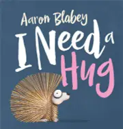 I need a Hug by Aaron Blabey