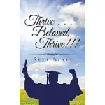 THRIVE . . . BELOVED, THRIVE!!!