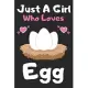 Just a girl who loves Egg: A Super Cute Egg notebook journal or dairy Egg lovers gift for girls Egg lovers Lined Notebook Journal (6x 9)