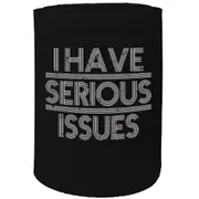 Alcohol Stubby Holder - I Have Serious Issues - Funny Novelty Birthday Gift Joke Beer Can Bottle