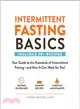 Intermittent Fasting Basics ― Your Guide to the Essentials of Intermittent Fasting - and How It Can Work for You!