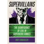 SUPERVILLAINS: THE SIGNIFICANCE OF EVIL IN SUPERHERO COMICS