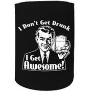Alcohol Stubby Holder - I Dont Get Druk I Get Aweseome - Funny Novelty Birthday Gift Joke Beer