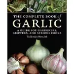 THE COMPLETE BOOK OF GARLIC: A GUIDE FOR GARDENERS, GROWERS, AND SERIOUS COOKS