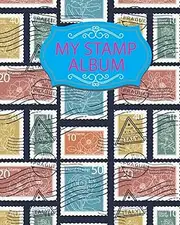 My Stamp Album: Yes, Stamp Organize Books & Stamp Collection Organizer Journal Album and Stamp Collection Inventory Book and Collecting Stamps Album ... Boys, Girls and Adults with My Stamp Album