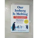 OUR ICEBERG IS MELTING_JOHN KOTTER【T4／原文書_A3Q】書寶二手書