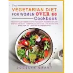 THE VEGETARIAN DIET FOR WOMEN OVER 50 COOKBOOK: THE BEST PLANT-BASED RECIPES TO RESTART YOUR METABOLISM! MAINTAIN THE RIGHT HORMONAL BALANCE AND LOSE