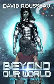 Beyond Our World, Book I - Stellar Soul