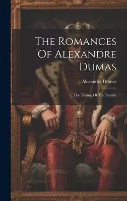 The Romances Of Alexandre Dumas: The Taking Of The Bastille