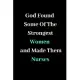 God Found Some Of The Strongest Women And Made Them Nurses: Journal for Nurses Lined Notebook, Funny Nursing Student Composition Notebook, Nurse Diary