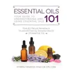 ESSENTIAL OILS 101: YOUR GUIDE TO UNDERSTANDING AND USING ESSENTIAL OILS