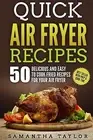 Quick Air Fryer Recipes 50 Delicious & Easy Cook Fried Recipe by Taylor Samantha