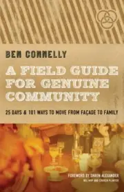A Field Guide for Genuine Community: 25 Days & 101 Ways to Move from Façade to