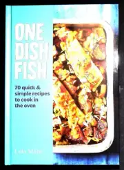 One Dish Fish : Quick and Simple Recipes to Cook in the Oven by Lola Milne NEW