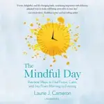 THE MINDFUL DAY: PRACTICAL WAYS TO FIND FOCUS, CALM, AND JOY FROM MORNING TO EVENING