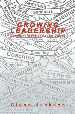 Growing Leadership: Managing Developmental Chaos by Glenn Jackson (English) Pape