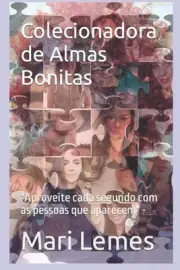 Colecionadora de Almas Bonitas: "Aproveite cada segundo com as pessoas que apare