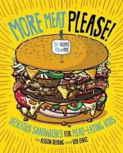More Meat Please!: Delicious Sandwiches for Meat-Eating Kids by Alison Deering (