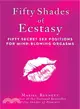 Fifty Shades of Ecstasy ─ Fifty Secret Sex Positions for Mind-Blowing Orgasms