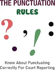 The Punctuation Rules: Know About Punctuating Correctly For Court Reporting