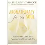 AROMATHERAPY FOR THE SOUL: HEALING THE SPIRIT WITH FRAGRANCE AND ESSENTIAL OILS