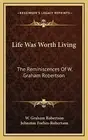 Life Was Worth Living: The Reminiscences Of W. Graham Robertson Forbes-Robertson