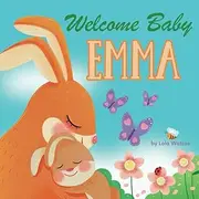 Welcome Baby Emma: A Personalized Children's Rhyming Story Book - Perfect Baby Shower Keepsake Gift & Baby 1st Christmas or Birthday Present