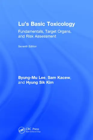 Lu’s Basic Toxicology: Fundamentals, Target Organs, and Risk Assessment, Seventh Edition