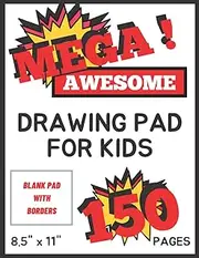 Mega Awesome Drawing Pad For Kids: Mega Drawing Pad, 150 Pages, Sketchpad for Kids of All Ages, Blank Drawing Paper Sheets with Framed Edges, Fun Sketchbook