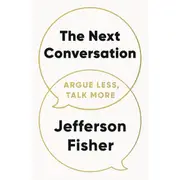 The Next Conversation: Argue Less, Talk More by Jefferson Fisher - Book