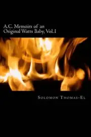 A.C. Memoirs of an Orginal Watts Baby, Vol.1: In Loving Memories by Solomon Thom