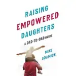 RAISING EMPOWERED DAUGHTERS: A DAD-TO-DAD GUIDE