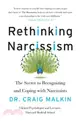 Rethinking Narcissism ─ The Secret to Recognizing and Coping With Narcissists