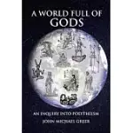 A WORLD FULL OF GODS: AN INQUIRY INTO POLYTHEISM