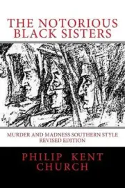 The Notorious Black Sisters: : Murder and Madness Southern Style Revised Edition