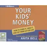 YOUR KIDS’ MONEY: HOW TO EARN IT, SAVE IT AND SET THEM UP FOR LIFE