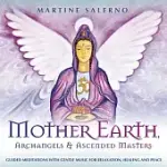 MOTHER EARTH, ARCHANGELS & ASCENDED MASTERS: GUIDED MEDITATIONS WITH GENTLE MUSIC FOR RELAXATION, HEALING & PEACE