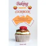 BAKING COOKBOOK: THE ESSENTIAL GUIDE TO BAKING DELICIOUS AND HEALTHY RECIPES FOR BEGINNERS OR ADVANCE