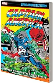 CAPTAIN AMERICA EPIC COLLECTION: THE MAN WHO SOLD THE UNITED STATES
