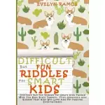 DIFFICULT BUT FUN RIDDLES FOR SMART KIDS: DIFFICULT BUT FUN RIDDLES FOR SMART KIDS PACKED WITH THE BEST BRAIN TEASERS, TRICK QUESTIONS AND RIDDLES THA