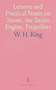 Lessons and Practical Notes on Steam, the Steam Engine, Propellers